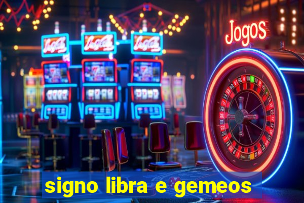 signo libra e gemeos