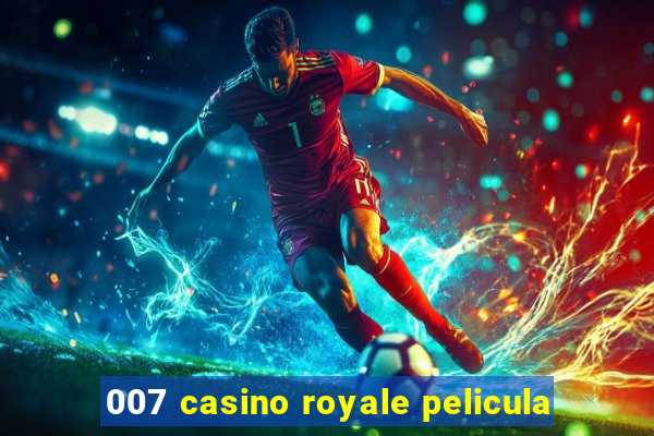 007 casino royale pelicula