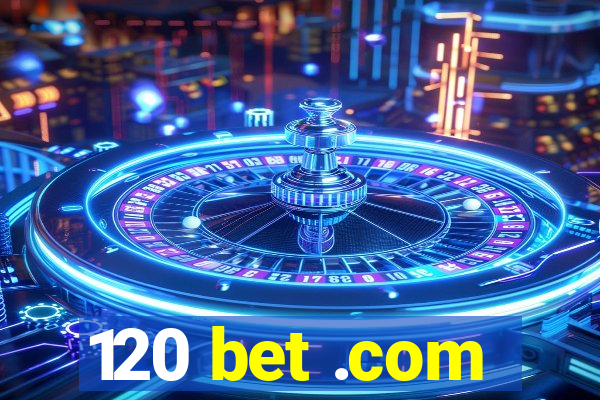 120 bet .com