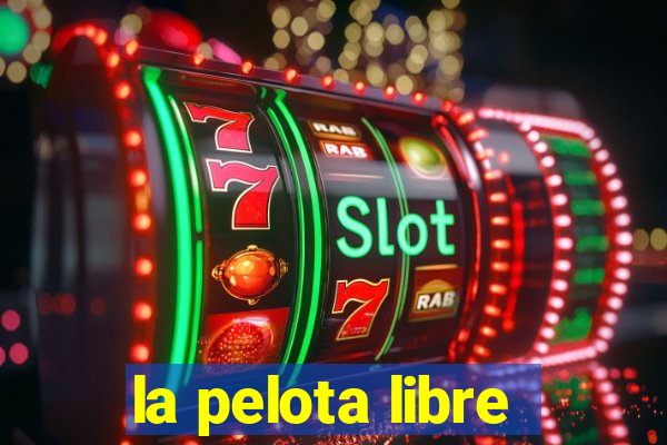 la pelota libre