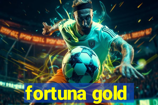 fortuna gold