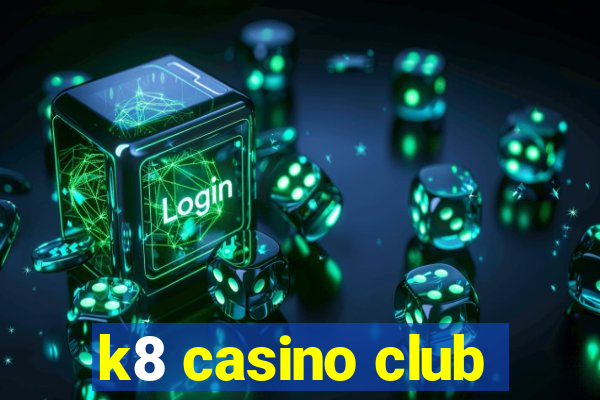 k8 casino club