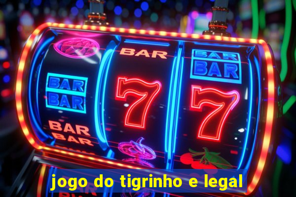 jogo do tigrinho e legal