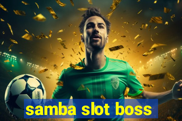 samba slot boss