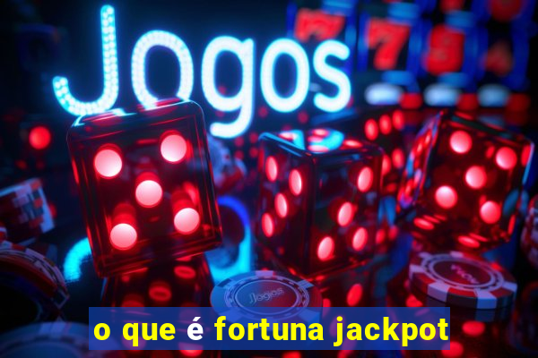 o que é fortuna jackpot