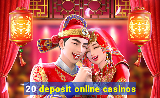 20 deposit online casinos