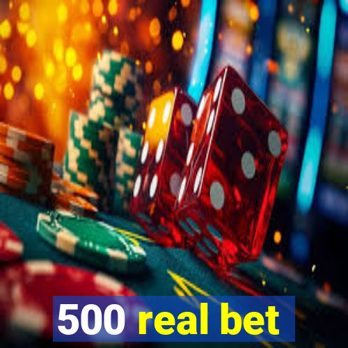 500 real bet