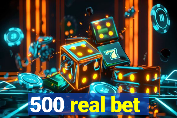 500 real bet