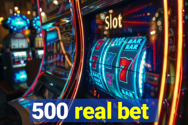 500 real bet