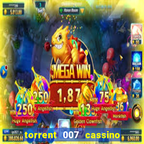 torrent 007 cassino royale legendado