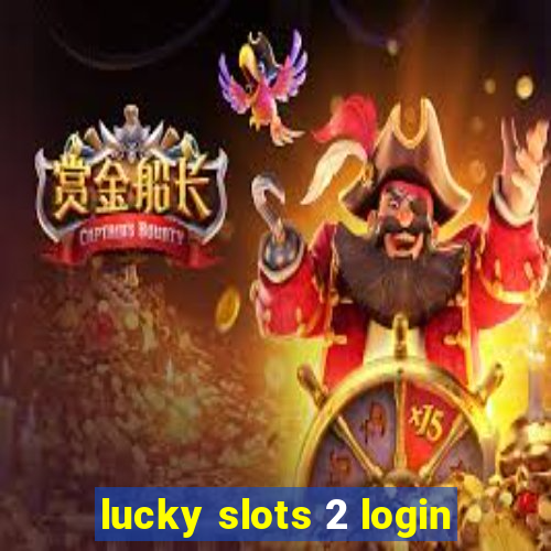 lucky slots 2 login