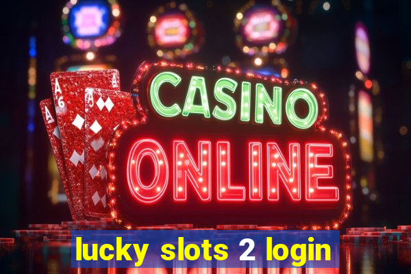 lucky slots 2 login