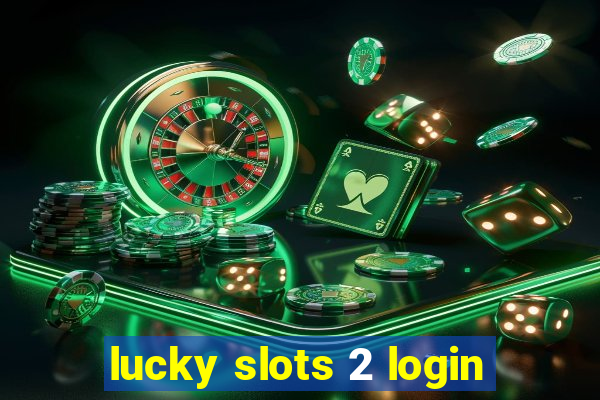 lucky slots 2 login