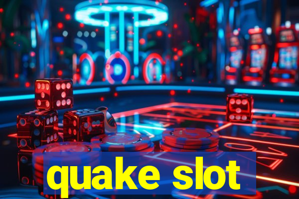 quake slot