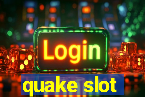 quake slot