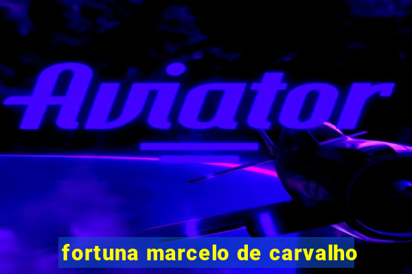 fortuna marcelo de carvalho