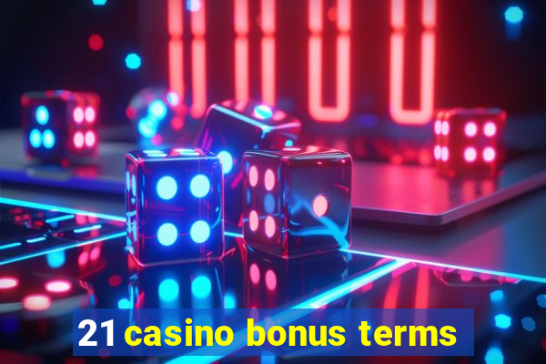 21 casino bonus terms