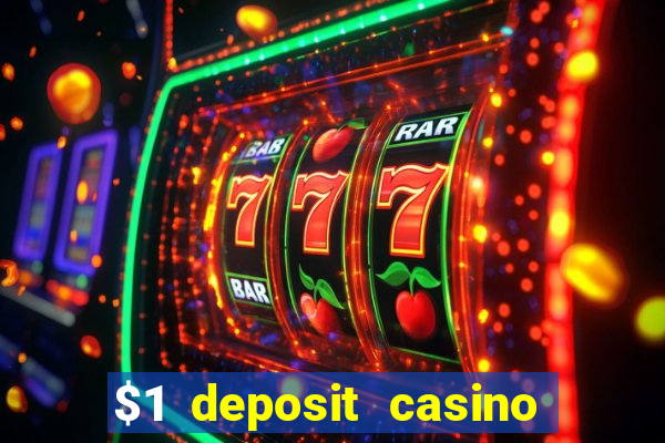 $1 deposit casino real money