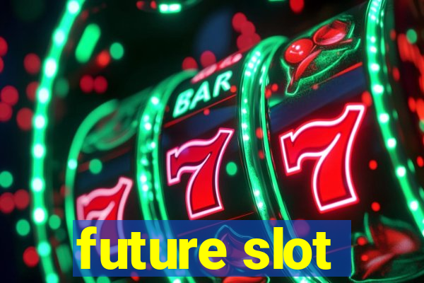 future slot