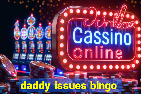 daddy issues bingo