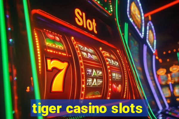 tiger casino slots