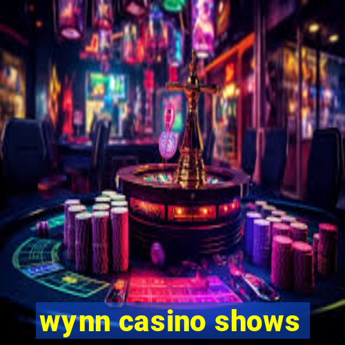 wynn casino shows