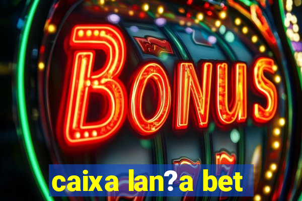 caixa lan?a bet