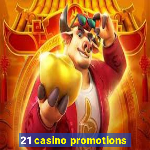 21 casino promotions