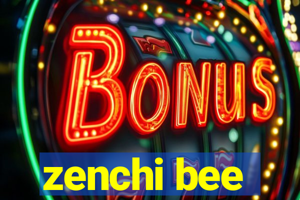 zenchi bee