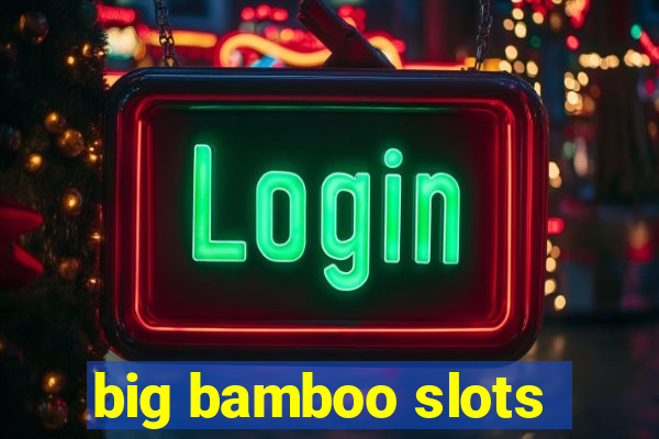 big bamboo slots