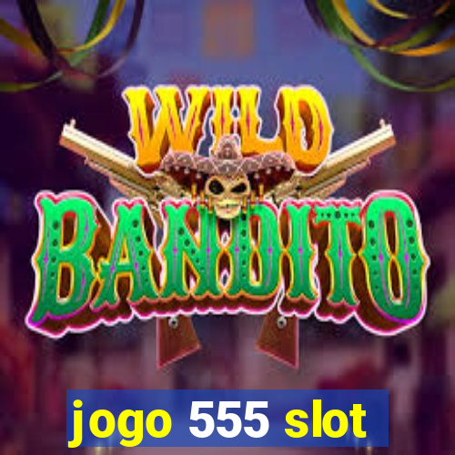 jogo 555 slot