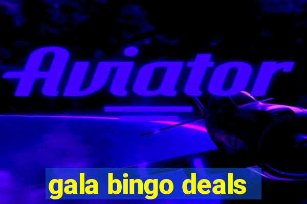 gala bingo deals