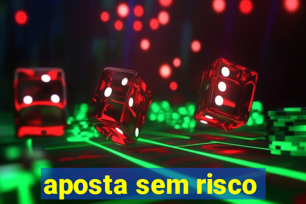 aposta sem risco