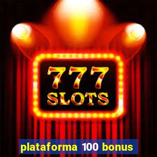 plataforma 100 bonus