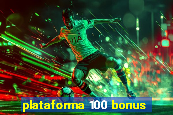 plataforma 100 bonus