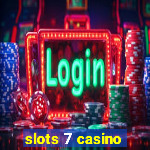 slots 7 casino