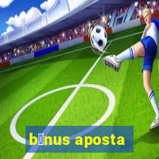 b么nus aposta