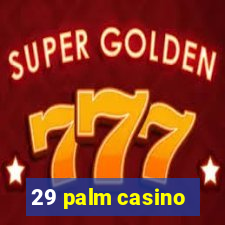 29 palm casino