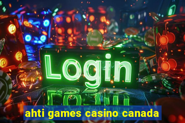 ahti games casino canada