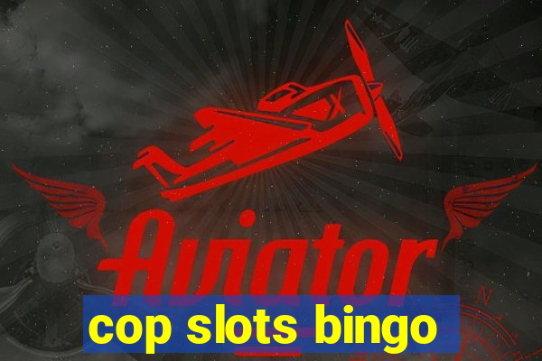 cop slots bingo