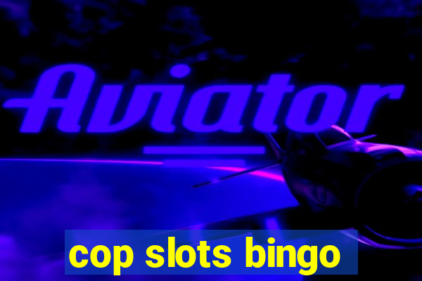 cop slots bingo