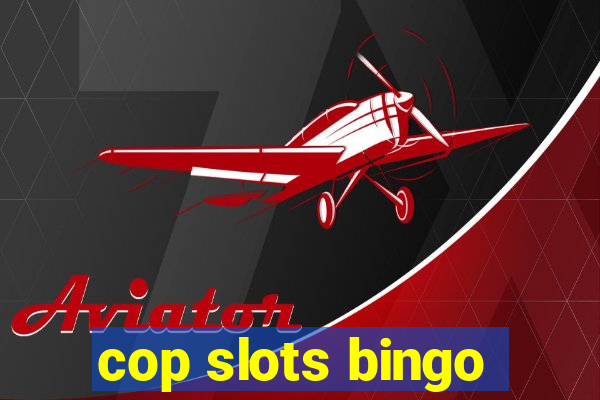 cop slots bingo