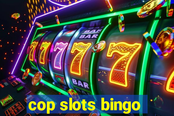 cop slots bingo