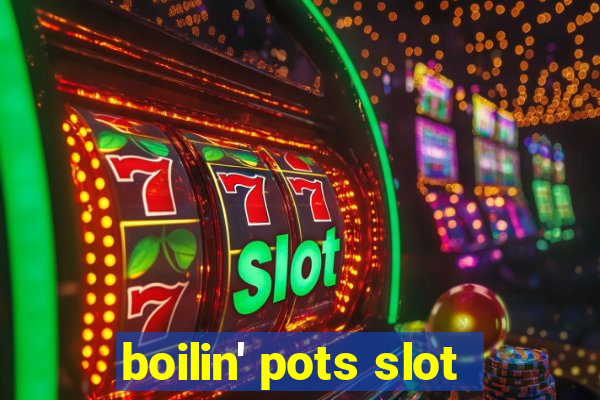 boilin' pots slot