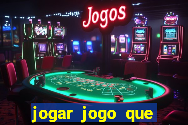 jogar jogo que ganha dinheiro