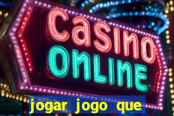 jogar jogo que ganha dinheiro