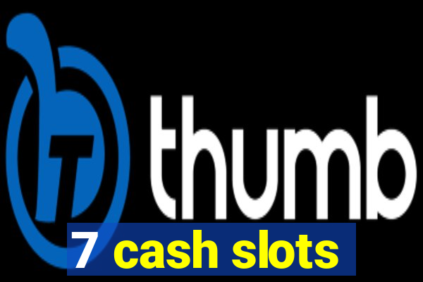 7 cash slots