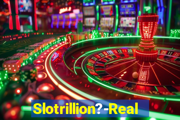 Slotrillion?-Real Casino Slots