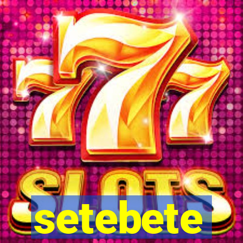 setebete