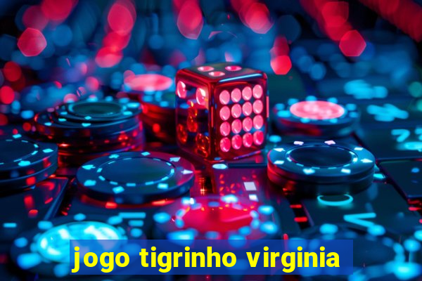 jogo tigrinho virginia